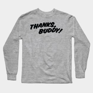 THANKS, BUDDY ( light shirts ) Long Sleeve T-Shirt